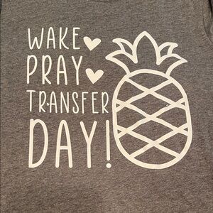 Transfer Day T-shirt. Wake, Pray, Transfer w/Pineapple NWOT, embryo transfer day